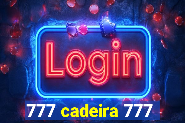 777 cadeira 777